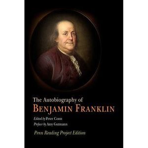 The Autobiography of Benjamin Franklin: Penn Reading Project Edition -- Benjamin